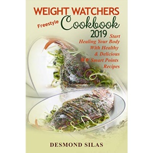 Weight Watchers  Freestyle  Cookbook 2019: Start Healing Your Body With Healthy & Delicious  WW Smart Points Recipes