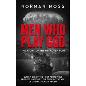 Men Who Play God: The Story of the Hydrogen Bomb