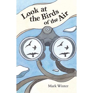 Look at the Birds of the Air: lessons from birds in the Bible