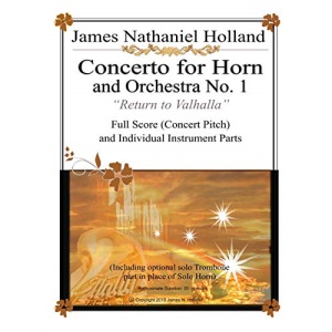 Concerto for Horn and Orchestra No. 1: Return to Valhalla Full Score (Concert Pitch) and Individual Instrument Parts: 5 (Music for Brass Instruments by James Nathaniel Holland)