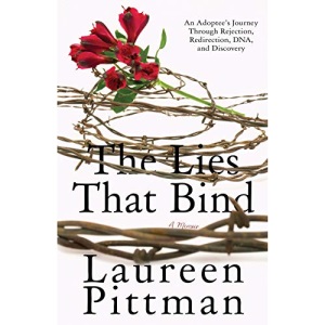 The Lies That Bind: An Adoptee's Journey Through Rejection, Redirection, DNA, and Discovery