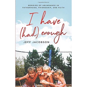 I Have (Had) Enough: Memoirs of Abundance in Fatherhood, Friendship, and Faith.
