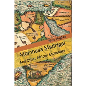 Mombasa Madrigal: And Other African Escapades