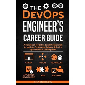 The DevOps Engineer’s Career Guide: A Handbook for Entry- Level Professionals to get into Continuous Delivery Roles for Agile Software Development