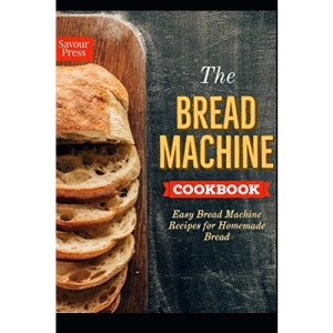 The Bread Machine Cookbook: Easy Bread Machine Recipes for Homemade Bread