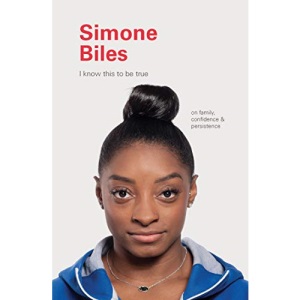 I Know This to Be True: Simone Biles: On Family, Confidence, and Persistence