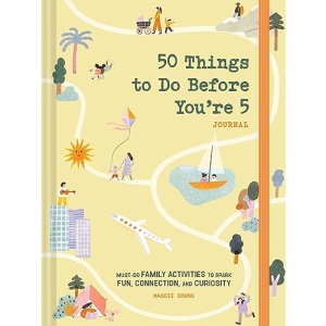 50 Things to Do Before You’re 5 Journal: Must-Do Family Activities to Spark Fun, Connection, and Curiosity