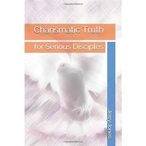 Charismatic Truth: for Serious Disciples