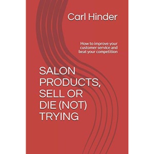 SALON PRODUCTS, SELL OR DIE (NOT) TRYING: How to improve your customer service and beat your competition