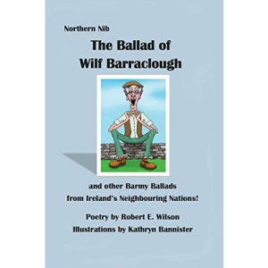 The Ballad of Wilf Barraclough and other Barmy Ballads from Ireland's Neighbouring Nations