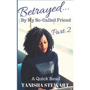 Betrayed: By My So-Called Friend, Part 2 (Betrayed Series)