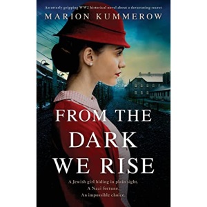 From the Dark We Rise: An utterly gripping WW2 historical novel about a devastating secret (Margarete's Journey)