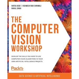 The Computer Vision Workshop: Develop the skills you need to use computer vision algorithms in your own artificial intelligence projects