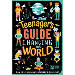 The (Nearly) Teenager's Guide to Changing the World: How to Get Out and Really Make a Difference