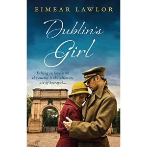 Dublin's Girl: A sweeping wartime romance novel from a debut voice in fiction!