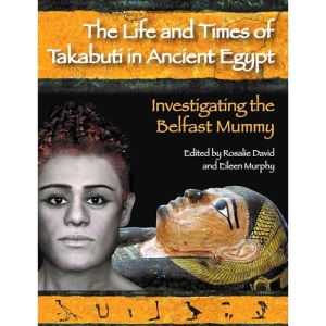 The Life and Times of Takabuti in Ancient Egypt: Investigating the Belfast Mummy