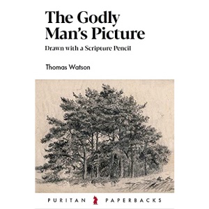 The Godly Man's Picture: Drawn with a Scripture Pencil