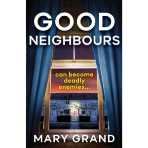 Good Neighbours: The BRAND NEW page-turning psychological mystery from Mary Grand