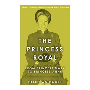 The Princess Royal: From Princess Mary to Princess Anne (The Royal House of Windsor)