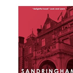 Sandringham: The Story of a Royal Home (The Royal House of Windsor)