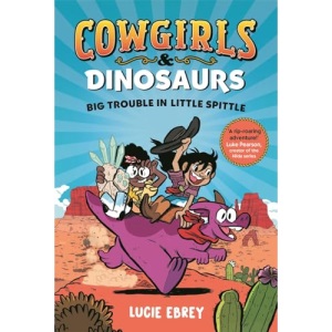 Cowgirls and Dinosaurs: Big Trouble in Little Spittle