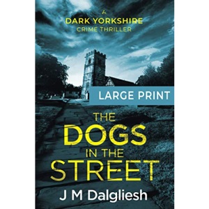 The Dogs in the Street: A Dark Yorkshire Crime Thriller (Large Print): 3