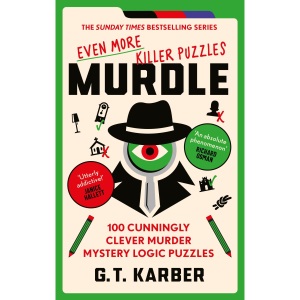 Murdle: Even More Killer Puzzles: THE SUNDAY TIMES BESTSELLING SERIES: 100 Cunningly Clever Murder Mystery Logic Puzzles (Murdle Puzzle Series)