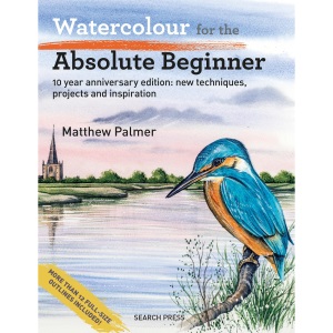 Watercolour for the Absolute Beginner: New techniques, projects and inspiration with full-size outlines (Absolute Beginner Art)