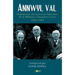 Annwyl Val - Gohebiaeth Rhwng Lewis Valentine, D.J. Williams a Saunders Lewis, 1925 - 1983