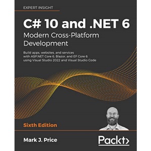 C# 10 and .NET 6 - Modern Cross-Platform Development: Build apps, websites, and services with ASP.NET Core 6, Blazor, and EF Core 6 using Visual Studio 2022 and Visual Studio Code