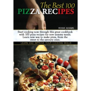 The Best 100 Pizza Recipes: Start cooking now through this great cookbook with 100 pizza recipes for new yummy meals. Learn new ways to make pizza, ... ones. Learn and improve your cooking skills.