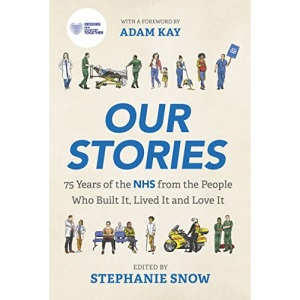 Our Stories: 75 Years of the NHS from the People Who Built It, Lived It and Love It