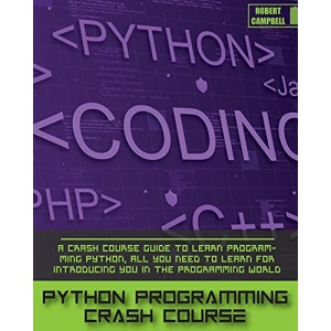Python Programming Crash Course: A Crash Course Guide to Learn Programming Python, all you Need to Learn for Introducing you in the Programming World. (3)