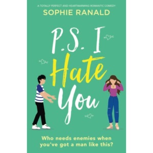 P.S. I Hate You: A totally perfect and heartwarming romantic comedy