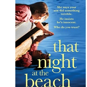 That Night at the Beach: A totally unforgettable, heartbreaking and suspenseful novel (Powerful emotional novels about impossible choices by Kate Hewitt)