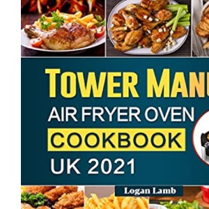 Tower Manual Air Fryer Oven Cookbook UK 2021: 1000-Day Quick and Healthy Recipes for Your Tower T17021 Manual Air Fryer Oven
