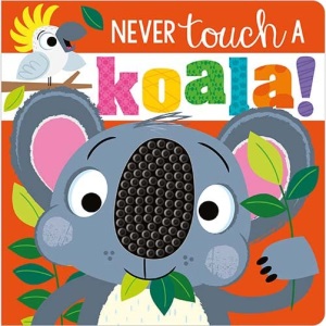 Never Touch a Koala Touch and Feel Board Book