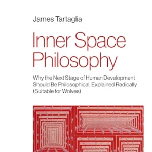 Inner Space Philosophy: Why the Next Stage of Human Development Should Be Philosophical, Explained Radically (Suitable for Wolves)