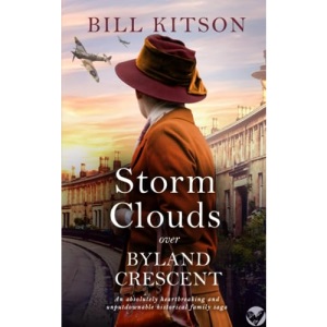 STORM CLOUDS OVER BYLAND CRESCENT an absolutely heartbreaking and unputdownable historical family saga (The Cowgill Family Saga)