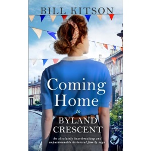COMING HOME TO BYLAND CRESCENT an absolutely heartbreaking and unputdownable historical family saga (The Cowgill Family Saga)
