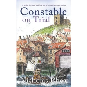 CONSTABLE ON TRIAL a perfect feel-good read from one of Britain’s best-loved authors (Constable Nick Mystery)