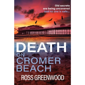 Death on Cromer Beach: A page-turning crime series from bestseller Ross Greenwood (The Norfolk Murders, 1)
