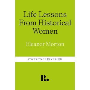 Life Lessons From Historical Women