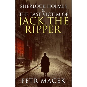 Sherlock Holmes and The Last Victim of Jack The Ripper