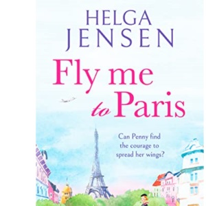 Fly Me to Paris: A romantic, hilarious and uplifting read all about finding your joy later in life