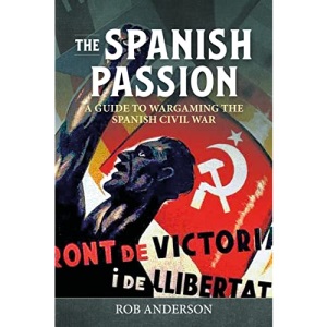 The Spanish Passion: Wargaming the Spanish Civil War 1936-39 (Helion Wargames)