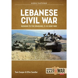 Lebanese Civil War Volume 5: Rushing to the Deadline, 11-12 June 1982 (Middle East@War)