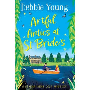 Artful Antics at St Bride's: A page-turning cozy murder mystery from Debbie Young (A Gemma Lamb Cozy Mystery, 4)