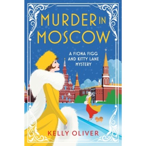 Murder in Moscow: A page-turning historical cozy mystery from Kelly Oliver (A Fiona Figg & Kitty Lane Mystery, 5)