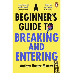 A Beginner’s Guide to Breaking and Entering: The brilliantly entertaining new thriller by the Sunday Times bestselling author of The Last Day